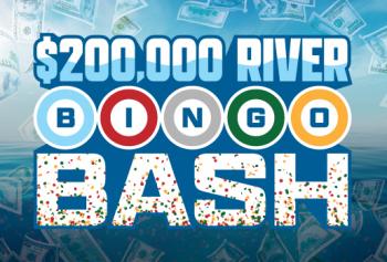 $200,000 RIVER BINGO BASH