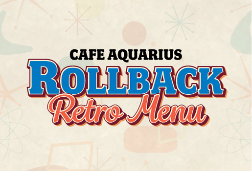 CAFE AQUARIUS ROLLBACK RETRO MENU OCTOBER 1 - DECEMBER 30